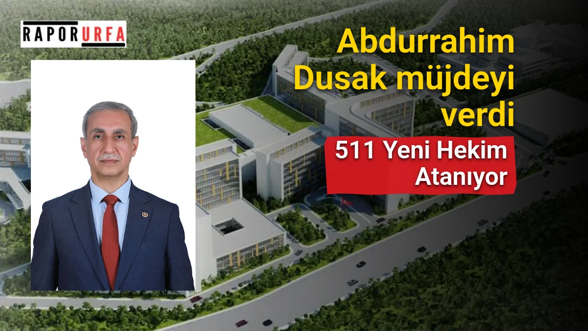 Milletvekili Abdurrahim Dusak müjdeyi verdi:511 Yeni Hekim Atanıyor