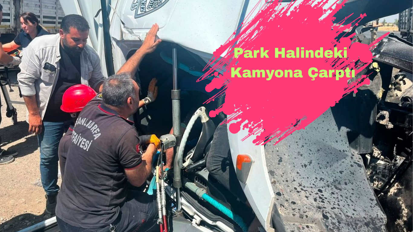 Şanlıurfa’da Feci Kaza: Park Halindeki Kamyona Çarpan Tır Sürücüsü Ağır Yaralandı, 1 Ölü