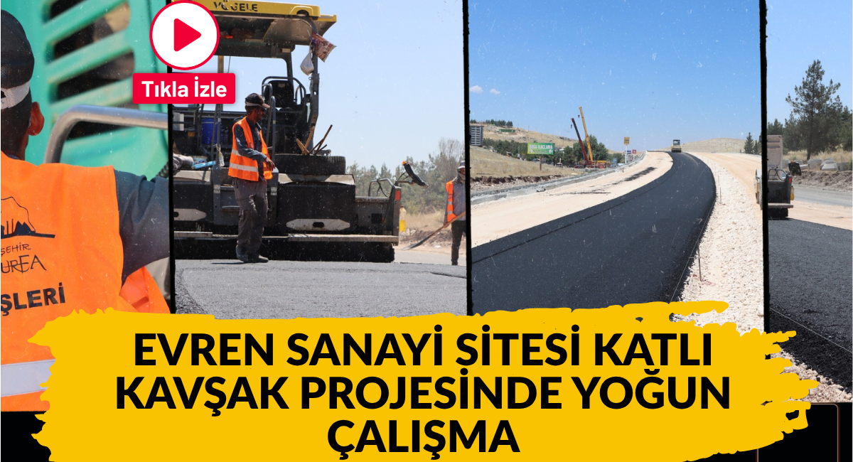 EVREN SANAYİ SİTESİ KATLI KAVŞAK PROJESİNDE YOĞUN MESAİ KATLI KAVŞAKTA ÇALIŞMALAR GECE GÜNDÜZ SÜRÜYOR