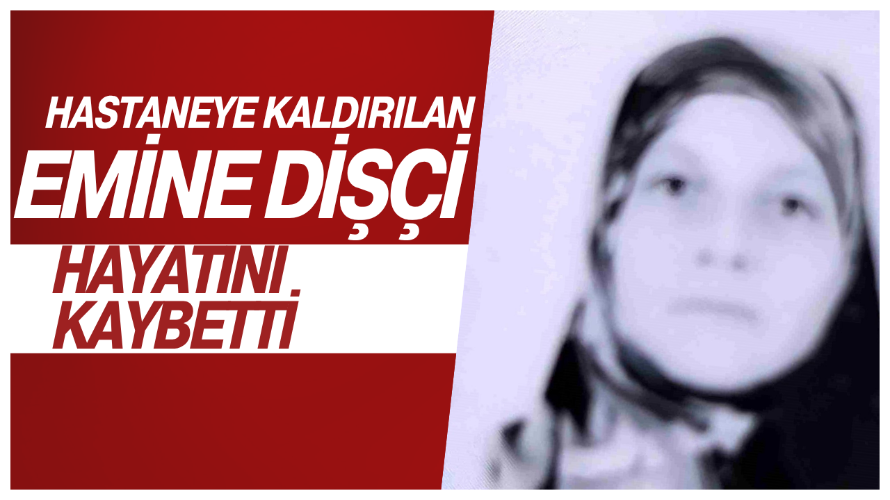 Şanlıurfa’da Acı Olay: Hastaneye Kaldırılan Emine Dişçi Hayatını Kaybetti
