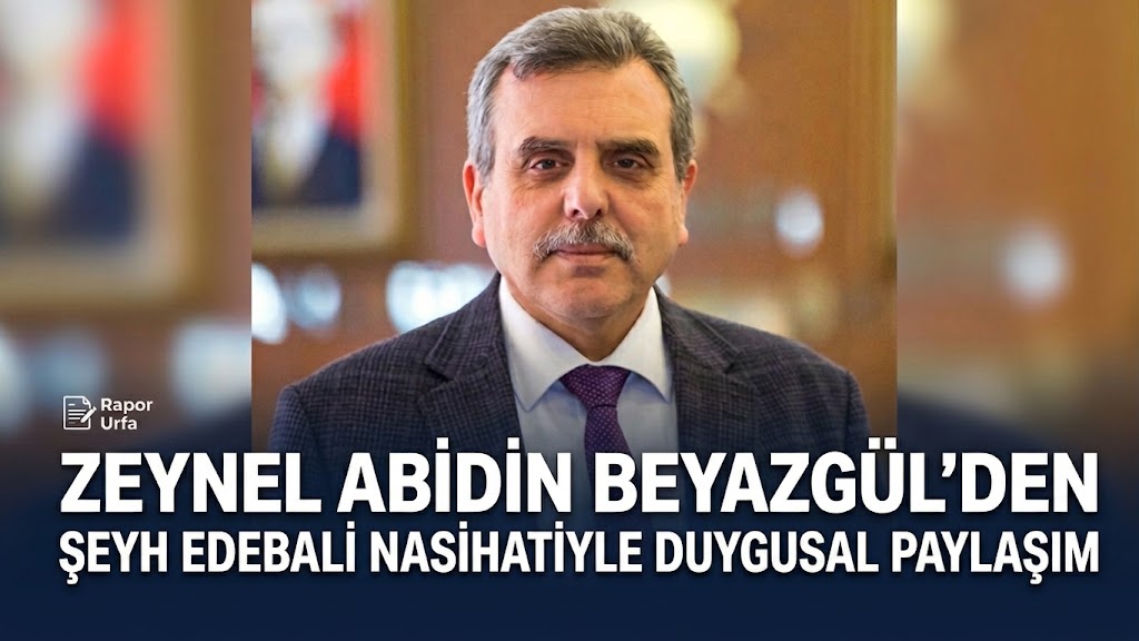 Zeynel Abidin Beyazgül’den Şeyh Edebali Nasihatiyle Duygusal Paylaşım